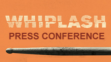 Whiplash Press Conference